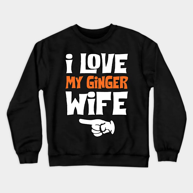 Love My Ginger Wife Funny Crewneck Sweatshirt by KsuAnn